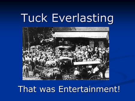 Tuck Everlasting That was Entertainment!. The Idea Jesse is outraged when the man in the yellow suit implies that he is going to put the family in a “patent-medical.