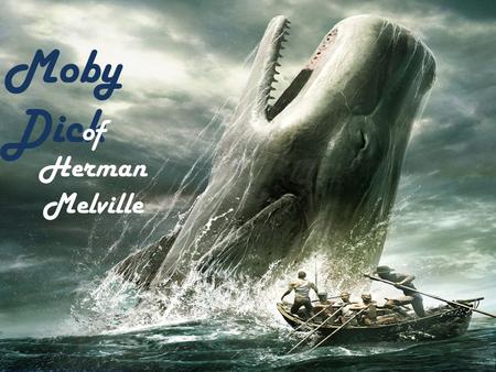 Moby Dick of Herman Melville. Moby Dick (Moby-Dick, or, The Whale) is a novel published in 1851 by the American writer Herman Melville. The plot of the.