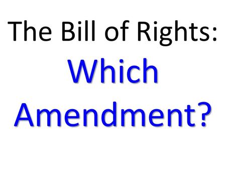 The Bill of Rights: Which Amendment?. For each of the following situations, list the amendment that applies and what part of the amendment is being violated.