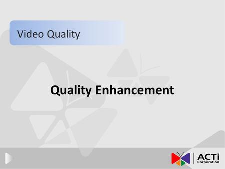 Quality Enhancement Video Quality. Introduction ● This section will bring you through the following concepts: 1. How lighting and camera positioning enhance.