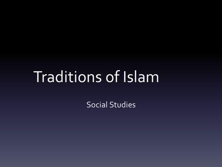Traditions of Islam Social Studies. Aim and Do Now Aim: What are the Five Pillars of Islam? Do Now: Recall the name of the Muslims’ “Holy Book”? According.