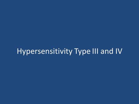 Hypersensitivity Type III and IV. Classification of Hypersensitivity TypeMechanismExample I IgE mediatedSystemic anaphylaxis eg peanut allergy Asthma.