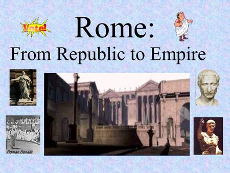 Rome: From Republic to Empire. Location of Rome Italian Peninsula (Italy today) Centrally located on the Mediterranean Sea Distant from Eastern Mediterranean.