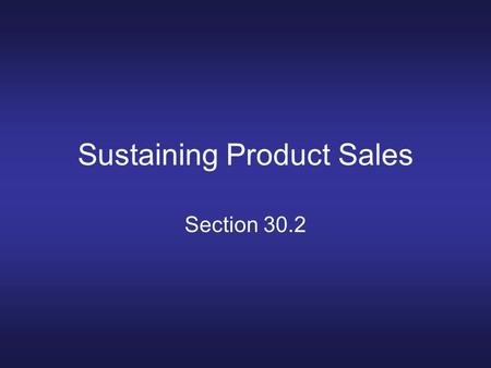 Sustaining Product Sales Section 30.2. Objectives Identify the four stages of the product life cycle. Describe product positioning techniques.