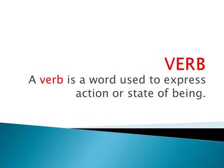 A verb is a word used to express action or state of being.