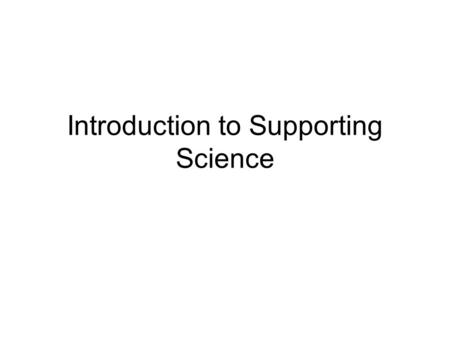 Introduction to Supporting Science. What Does Science Involve? Identifying a question to investigate Forming hypotheses Collecting data Interpreting data.