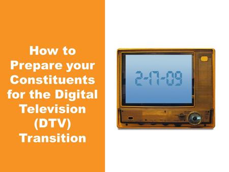 How to Prepare your Constituents for the Digital Television (DTV) Transition.