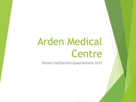 Arden Medical Centre Patient Satisfaction Questionnaire 2015.