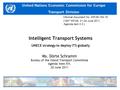 United Nations Economic Commission for Europe Transport Division Intelligent Transport Systems UNECE strategy to deploy ITS globally Ms. Dörte Schramm.