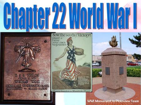 1 WWI Monument in Plainview Texas. 2 In April 1917 The U.S. joined World War One. For many years the U.S. had stayed out of this war between the Allies.