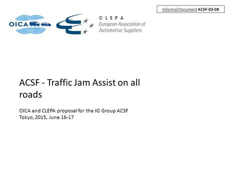ACSF - Traffic Jam Assist on all roads OICA and CLEPA proposal for the IG Group ACSF Tokyo, 2015, June 16-17 Informal Document ACSF-02-08.