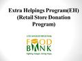 Extra Helpings Program(EH) (Retail Store Donation Program) 1.