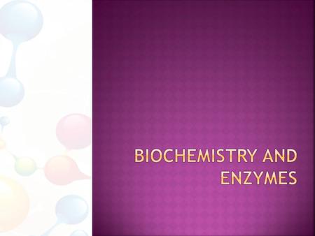  Biochemistry is the study of the chemical reactions that occur within living things  Our bodies are made up of different types of chemicals and molecules.