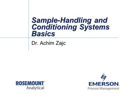 Sample-Handling and Conditioning Systems Basics Dr. Achim Zajc.