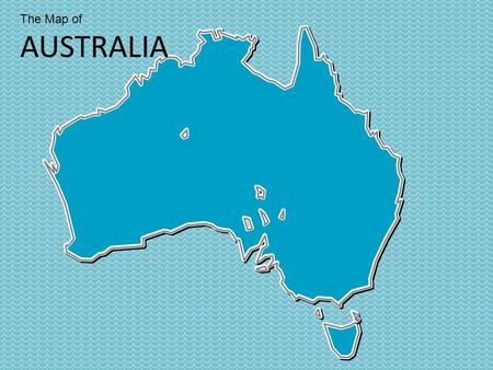 The Map of AUSTRALIA. Western Australia Northern Territory South Australia Queensland Adelaide Melbourne Sydney Victoria Perth Darwin Brisbane Canberra.