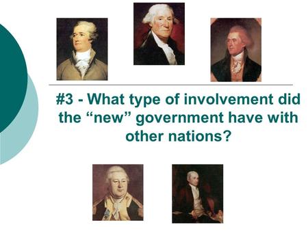 #3 - What type of involvement did the “new” government have with other nations?