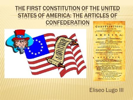 Eliseo Lugo III.  Describe the framework of the original constitution, the Articles of Confederation.  Analyze how the structure of the Articles of.