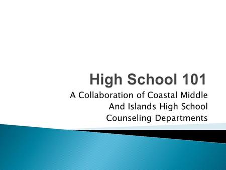 A Collaboration of Coastal Middle And Islands High School Counseling Departments.