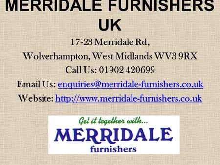 MERRIDALE FURNISHERS UK 17-23 Merridale Rd, Wolverhampton, West Midlands WV3 9RX Call Us: 01902 420699  Us: