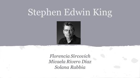 Stephen Edwin King Florencia Sircovich Micaela Rivero Díaz Solana Rabbia.