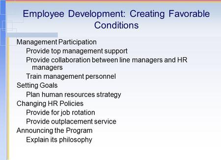 Employee Development: Creating Favorable Conditions Management Participation Provide top management support Provide collaboration between line managers.