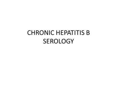 CHRONIC HEPATITIS B SEROLOGY