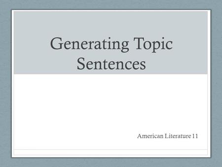 Generating Topic Sentences American Literature 11.