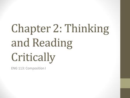 Chapter 2: Thinking and Reading Critically ENG 113: Composition I.