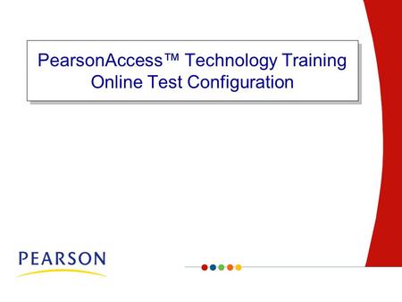 Page PearsonAccess™ Technology Training Online Test Configuration.
