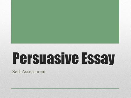 Persuasive Essay Self-Assessment. Introduction: Attention Getter Underline your attention grabber/ hook in BLUE. If you do not have an attention grabber,