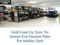 Gold Coast Car Tyres’ No Interest Ever Payment Plans For Achilles Tyres.