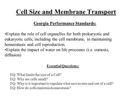 Cell Size and Membrane Transport Essential Questions: EQ: What limits the size of a Cell? EQ: Why are cells small? EQ: Why is it important to regulate.