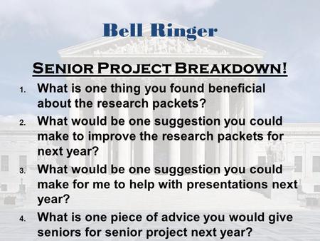 Bell Ringer Senior Project Breakdown! 1. 1. What is one thing you found beneficial about the research packets? 2. 2. What would be one suggestion you could.