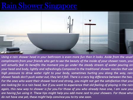 Rain Shower Singapore Rain Shower Singapore Using a rain shower head in your bathroom is even more fun than it looks. Aside from the usual compliments.