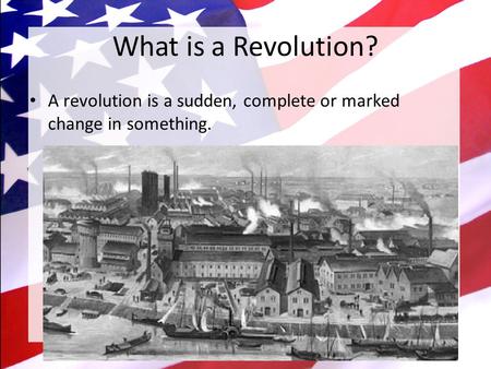 What is a Revolution? A revolution is a sudden, complete or marked change in something.