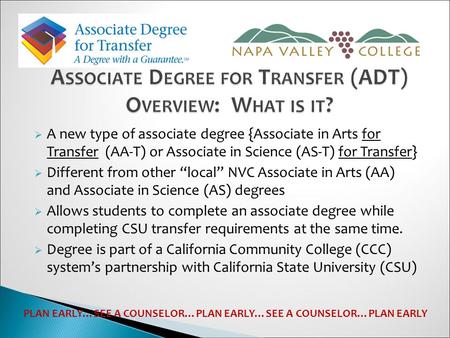  A new type of associate degree {Associate in Arts for Transfer (AA-T) or Associate in Science (AS-T) for Transfer}  Different from other “local” NVC.