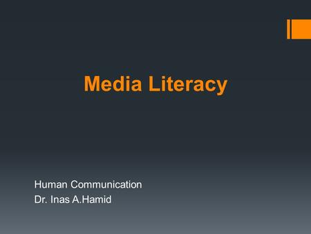 Media Literacy Human Communication Dr. Inas A.Hamid.