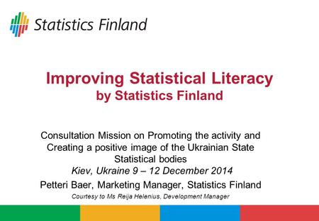 Improving Statistical Literacy by Statistics Finland Consultation Mission on Promoting the activity and Creating a positive image of the Ukrainian State.