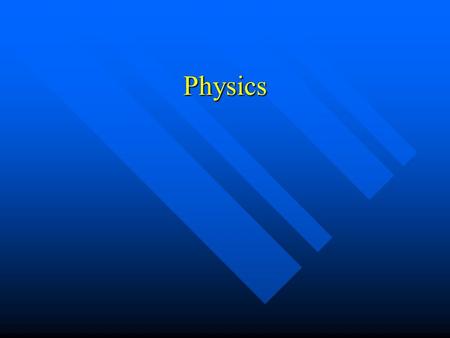 Physics. What is Physics ~The science that deals with energy and the materials of the universe and the changes these materials undergo. ~The science that.