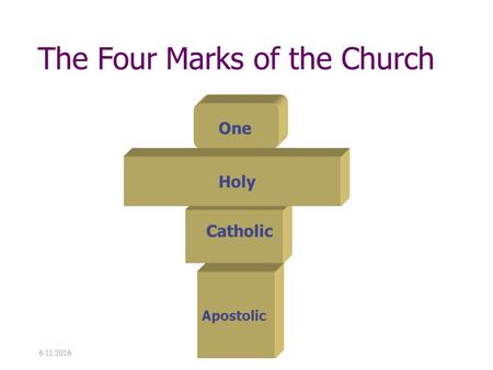 6/11/2016 The Four Marks of the Church Catholic Holy Apostolic One.
