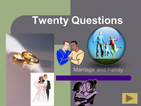 Twenty Questions Marriage and Family Twenty Questions 12345 678910 1112131415 1617181920.