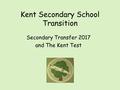 Kent Secondary School Transition Secondary Transfer 2017 and The Kent Test.