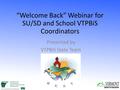 “Welcome Back” Webinar for SU/SD and School VTPBiS Coordinators Presented by VTPBiS State Team.