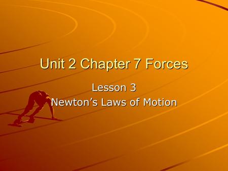 Unit 2 Chapter 7 Forces Lesson 3 Newton’s Laws of Motion.
