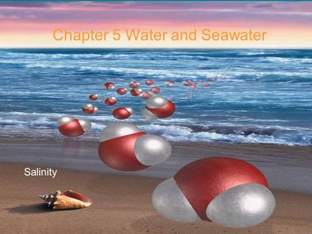 © 2014 Pearson Education, Inc. Chapter 5 Water and Seawater Salinity.