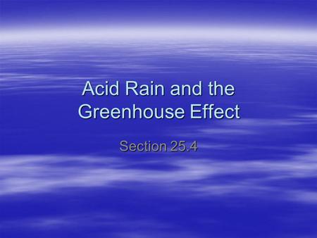 Acid Rain and the Greenhouse Effect Section 25.4.