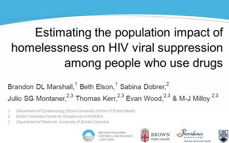 Estimating the population impact of homelessness on HIV viral suppression among people who use drugs Brandon DL Marshall, 1 Beth Elson, 1 Sabina Dobrer,