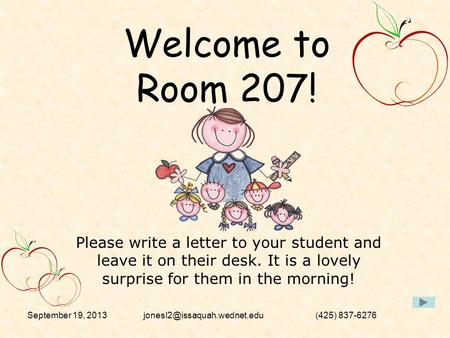 September 19, (425) 837-6276 Welcome to Room 207! Please write a letter to your student and leave it on their desk. It.