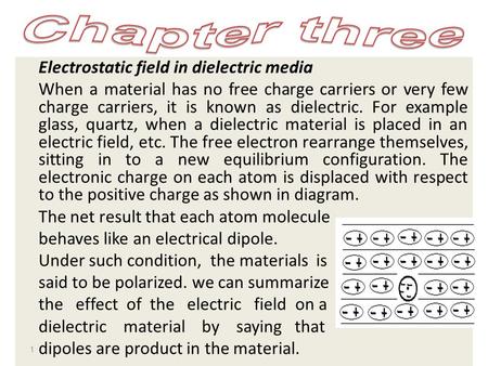 Electrostatic field in dielectric media When a material has no free charge carriers or very few charge carriers, it is known as dielectric. For example.