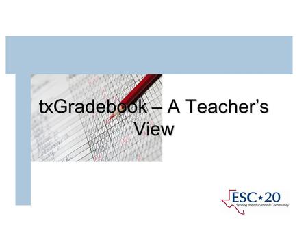 TxGradebook – A Teacher’s View. 07/12/2010 Is a web-based application designed for use by teachers in the classroom, at home or anywhere with Internet.